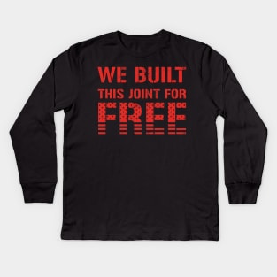 We Built This Joint For Free Kids Long Sleeve T-Shirt